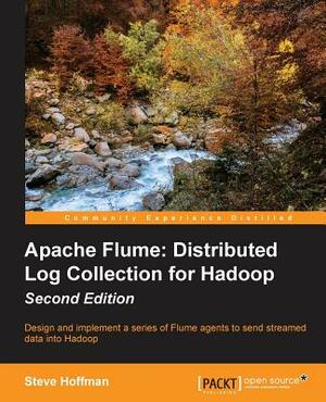 Apache Flume: Distributed Log Collection for Hadoop - Second Edition by Steve Hoffman