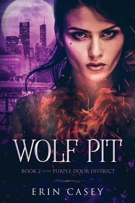 Wolf Pit: Book 2 of The Purple Door District Series by Erin Casey