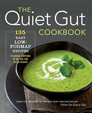 The Quiet Gut Cookbook: 135 Easy Low-FODMAP Recipes to Soothe Symptoms of IBS, IBD, and Celiac Disease by Sonoma Press