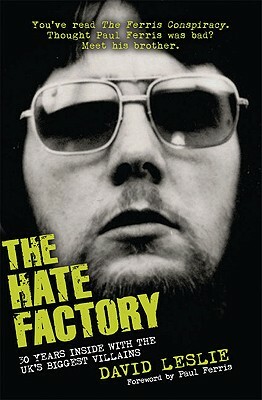 The Hate Factory: 30 Years Inside with the UK's Most Notorious Villains by David Leslie
