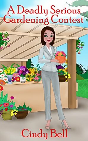 A Deadly Serious Gardening Contest by Cindy Bell