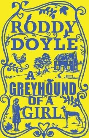 A Greyhound of a Girl by Roddy Doyle