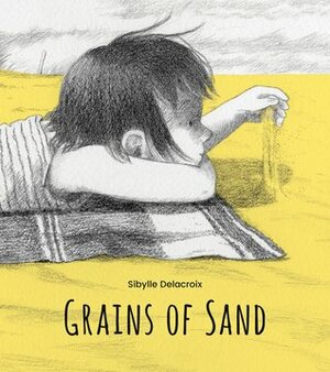Grains of Sand by Sibylle Delacroix, Karen Li