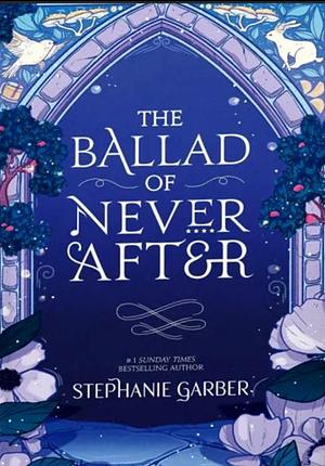 The Ballad of Never After by Stephanie Garber