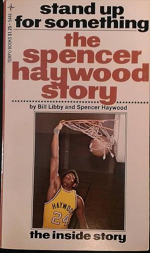 Stand Up for Something: The Spencer Haywood Story by Spencer Haywood, Bill Libby