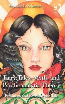 Fairy Tales, Myth, and Psychoanalytic Theory: Feminism and Retelling the Tale by Veronica L. Schanoes