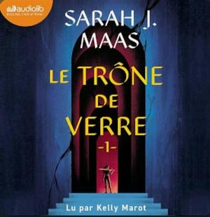 Le Trône de Verre by Sarah J. Maas