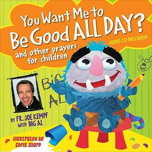 You Want Me to Be Good All Day?: And Other Prayers for Children [With CD (Audio)] by Joe Kempf