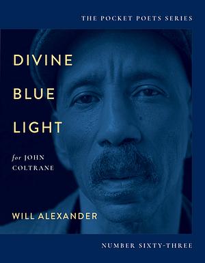 Divine Blue Light (for John Coltrane): Pocket Poets Series No. 63 by Will Alexander