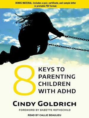 8 Keys to Parenting Children with ADHD by Cindy Goldrich