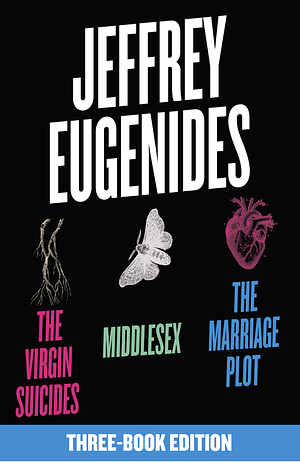 The Virgin Suicides / Middlesex / The Marriage Plot by Jeffrey Eugenides