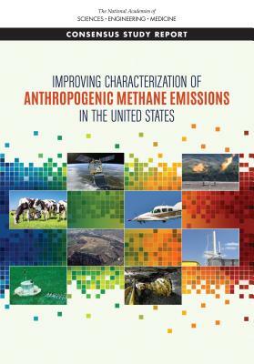 Improving Characterization of Anthropogenic Methane Emissions in the United States by Division on Earth and Life Studies, Board on Environmental Studies and Toxic, National Academies of Sciences Engineeri