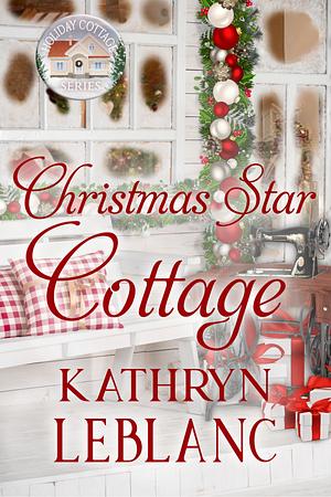 Christmas Star Cottage by Kathryn LeBlanc, Kathryn LeBlanc