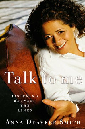 Talk to Me: Listening Between the Lines by Anna Deavere Smith