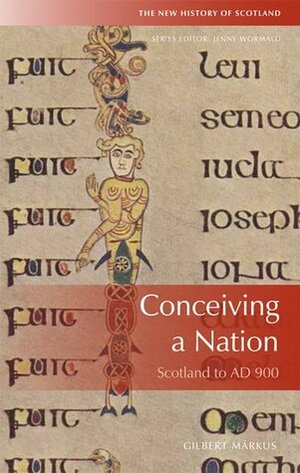 Conceiving a Nation: Scotland to AD900 by Gilbert Markus