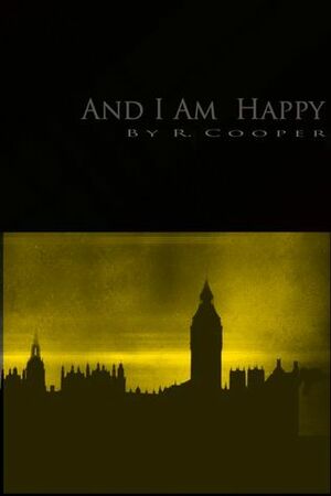And I Am Happy by R. Cooper