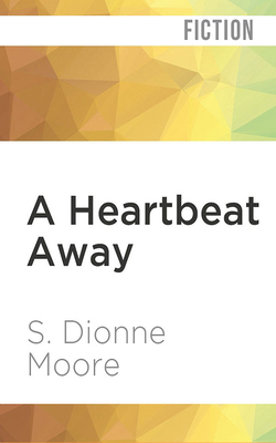 A Heartbeat Away by S. Dionne Moore