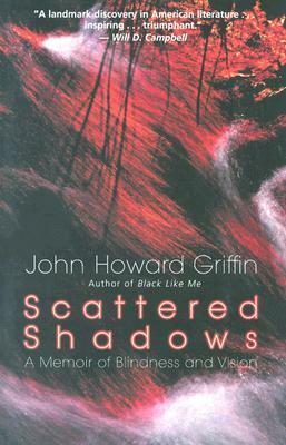 Scattered Shadows: A Memoir of Blindness and Vision by John Howard Griffin