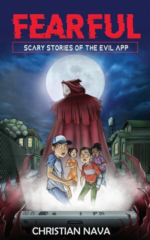 FEARFUL: Scary Stories of the Evil App by Christian Nava