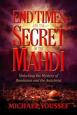 End Times and the Secret of the Mahdi by Michael Youssef