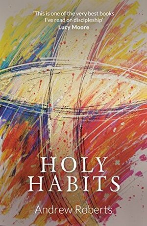 Holy Habits by Andrew Roberts