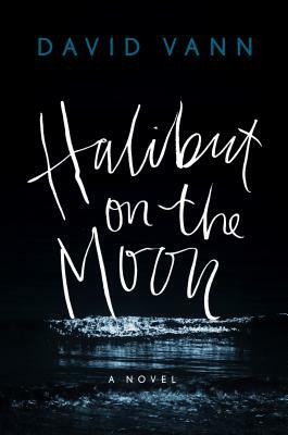 Halibut on the Moon by David Vann