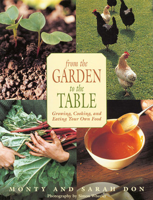 From the Garden to the Table: Growing, Cooking, and Eating Your Own Foods by Monty Don