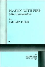 Playing with Fire: After Frankenstein by Barbara Field