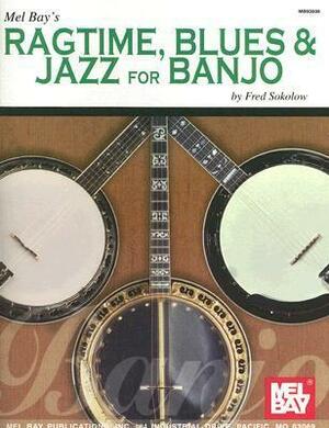 Mel Bay's Ragtime, Blues & Jazz for Banjo by Fred Sokolow