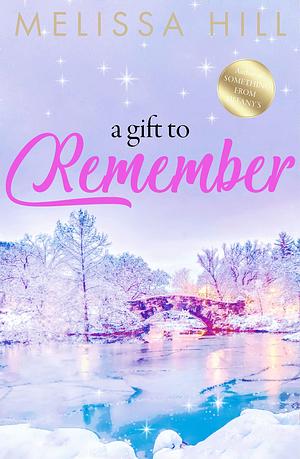 A Gift to Remember: An unforgettable novel from the author of Something From Tiffany's by Melissa Hill, Melissa Hill