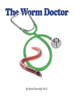 The Worm Doctor by Mark D. Donnelly