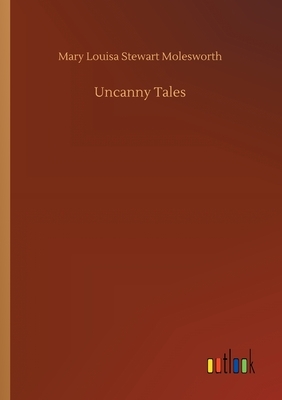 Uncanny Tales by Mary Louisa Stewart Molesworth