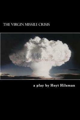 The Virgin Missile Crisis: a play by by Hoyt Hilsman