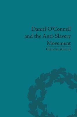 Daniel O'Connell and the Anti-Slavery Movement: 'The Saddest People the Sun Sees' by Christine Kinealy