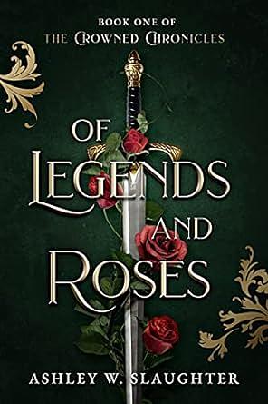 Of Legends and Roses by Ashley W. Slaughter