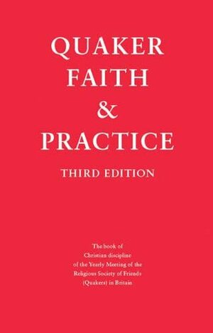 Quaker Faith and Practice: The Book of Christian Discipline of the Yearly Meeting of the Religious Society of Friends (Quakers) in Britain by Religious Society of Friends