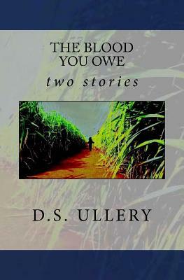 The Blood You Owe by D. S. Ullery