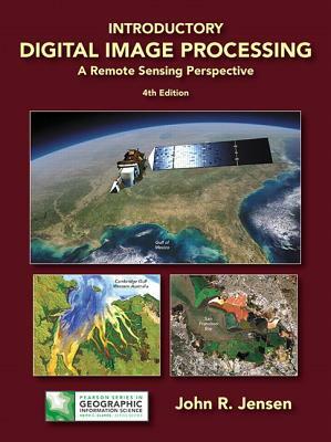 Introductory Digital Image Processing: A Remote Sensing Perspective by John Jensen