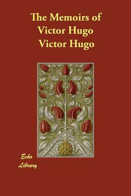 The Memoirs of Victor Hugo by Victor Hugo