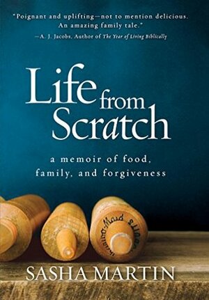 Life From Scratch: A Memoir of Food, Family, and Forgiveness by Sasha Martin