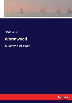 Wormwood: A Drama of Paris by Marie Corelli