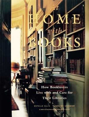 At Home with Books: How Booklovers Live with and Care for Their Libraries by Caroline Seebohm, Christopher Simon Sykes, Estelle Ellis