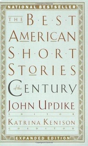 The Best American Short Stories of the Century by Updike, John, Kenison, Katrina Expanded Edition by Aubry Andrews, Aubry Andrews