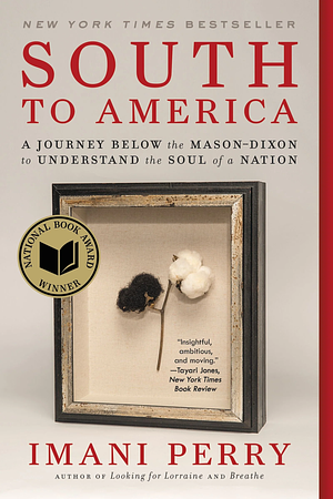 South to America: A Journey Below the Mason-Dixon to Understand the Soul of a Nation by Imani Perry