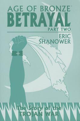 Age of Bronze Volume 3.B: Betrayal Part 2 by Eric Shanower