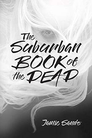 The Suburban Book of the Dead by Jamie Sands