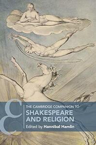 The Cambridge Companion to Shakespeare and Religion by Hannibal Hamlin
