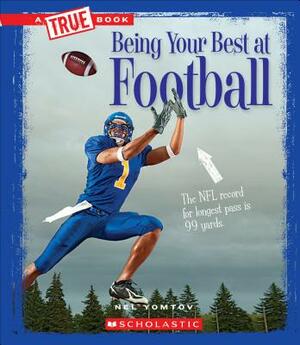 Being Your Best at Football (a True Book: Sports and Entertainment) by Nel Yomtov