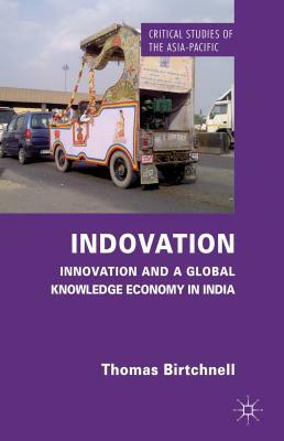 Indovation: Innovation and a Global Knowledge Economy in India by T. Birtchnell