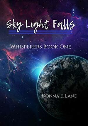 Sky Light Falls: Whisperers Book One by Donna E. Lane